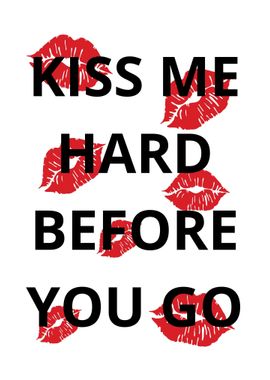 kiss me hard before you go