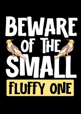 Beware Of The Small Fluffy