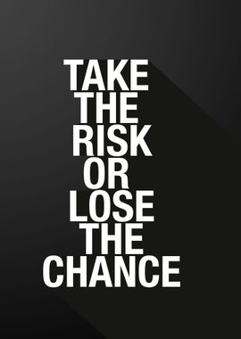 take the risk or lose it