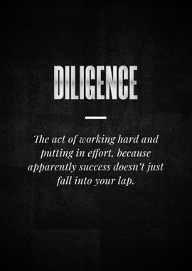 DILIGENCE The act of