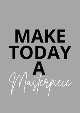 Make today a masterpiece