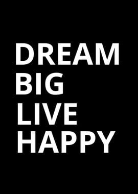 Dream big Live happy