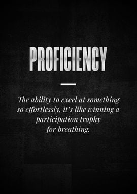 PROFICIENCY The ability to