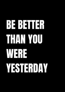 Be Better Than You Were 