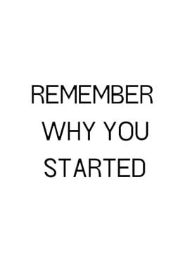 remember why you started