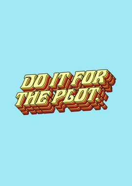 Do It For The Plot