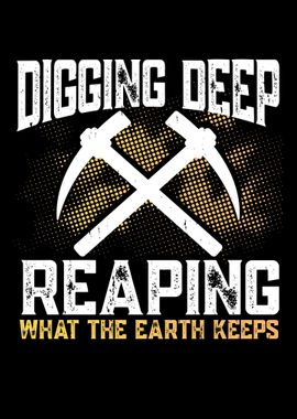 Digging Deep Reaping What