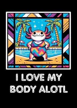 I Love My Body Alotl