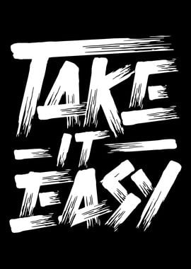 take it easy