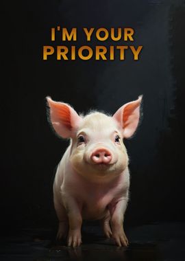 Pig Is Your Life Priority