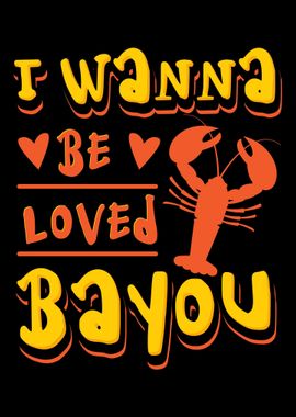 I Wanna Be Loved Bayou Cra