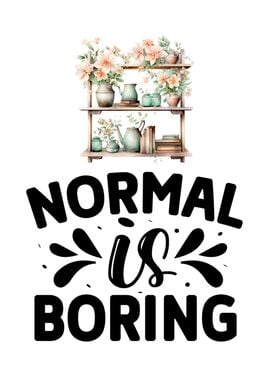 Normal is boring