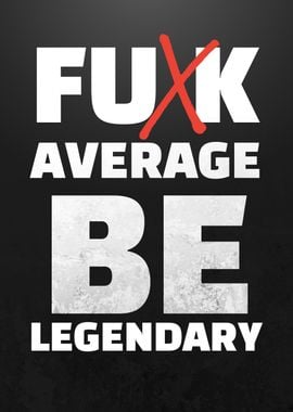 BE LEGENDARY MOTIVATION