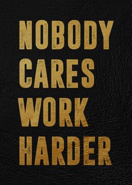 nobody cares work harder