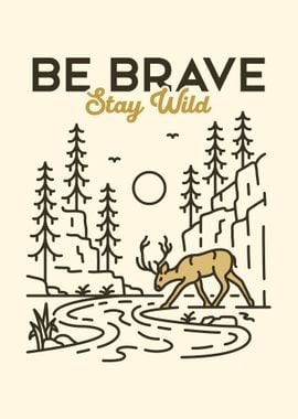 Be Brave Stay Wild