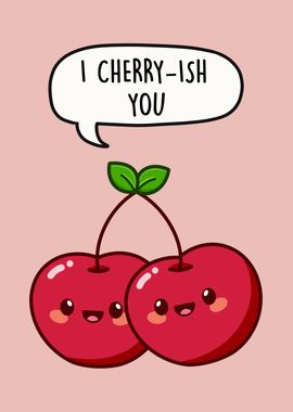 I Cherryish You