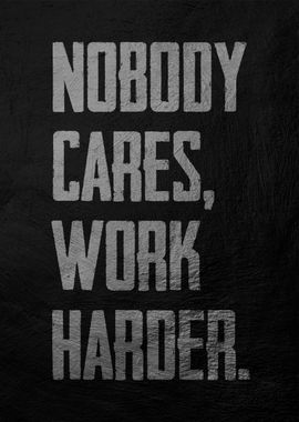 nobody cares work harder