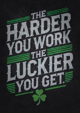 Harder You Work Luckier