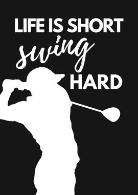 LIFE IS SHORT SWING HARD