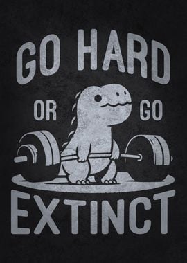 Go Hard Or Go Extinct Trex