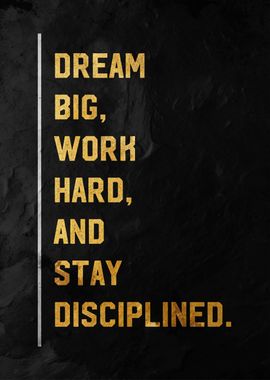 Dream Big, Work Hard stay disciplined