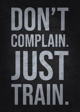 Don't Complain, Just Train - Gym Workout Motivational