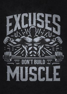 Excuses Don't Build Muscle - Bodybuilding Motivational