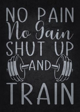 No Pain No Gain Shut Up And Train