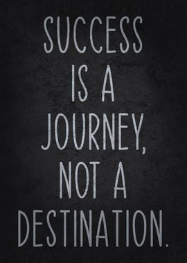 Success Is A Journey Not A Destination, Motivational