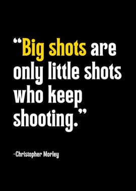 Motivational Quote - Big Shots