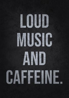 Loud Music and Caffeine