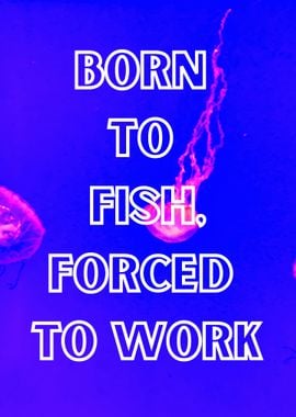 Born to Fish, Forced to Work