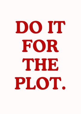 Do It For The Plot