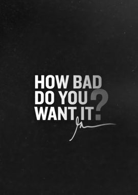 How Bad Do You Want It?