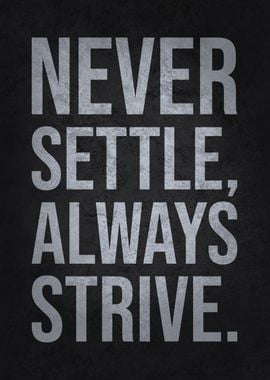 Never Settle, Always Strive