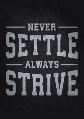 Never Settle Always Strive, Motivational