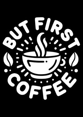 But First, Coffee