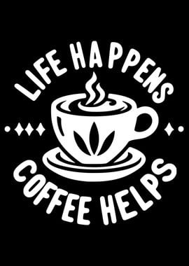 Life Happens Coffee Helps