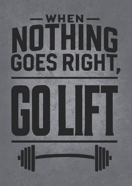 When Nothing Goes Right Go Lift