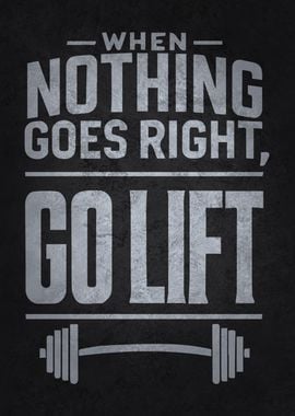 When Nothing Goes Right Go Lift