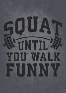 Squat Until You Walk Funny