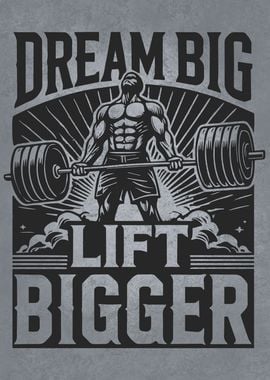 Dream Big Lift Bigger, Bodybuilding