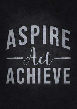 Aspire Act Achieve - Gym, Hustle, Success, Motivational