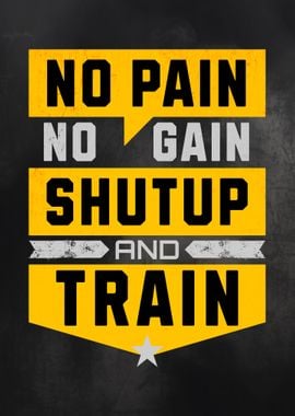 No Pain No Gain Shut Up And Train Gym Motivational