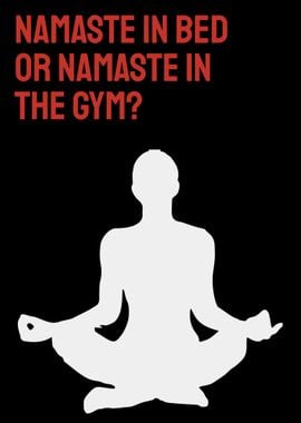 Namaste in Bed or Gym?