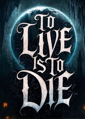 To Live is to Die