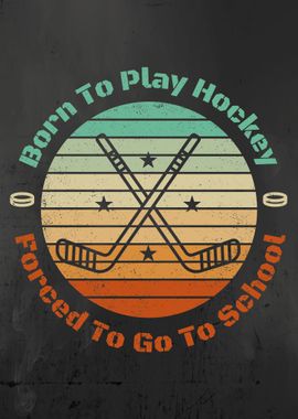 Born To Play Hockey Forced To Go To School Funny Hockey Player Vintage Design