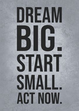 Dream Big Start Small Act Now, Motivation