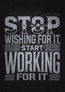 Stop Wishing, Start Working