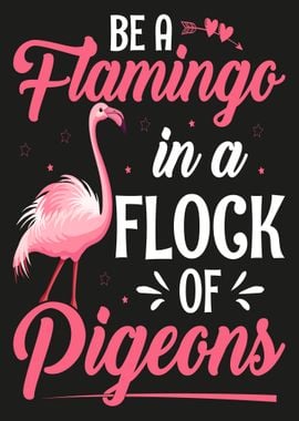 Pink Flamingo Quote Be a Flamingo in a Flock of Pigeons